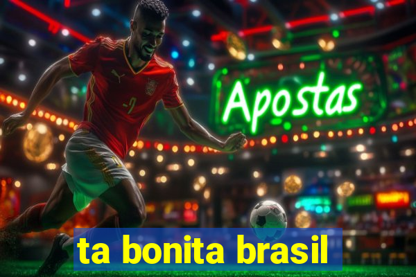 ta bonita brasil